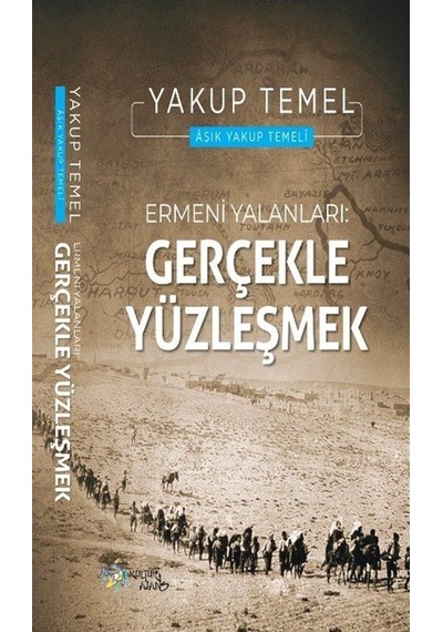 Ermeni Yalanları : Gerçekle Yüzleşmek / Yakup Temel