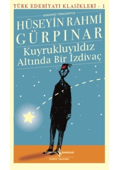 Kuyrukluyıldız Altında Bir İzdivaç-Türk Edebiyat Klasikleri 1 - Hüseyin Rahmi Gürpınar - İş Bankası Kültür Yayınları
