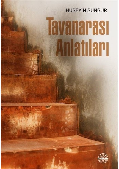 Tavanarası Anlatıları - Hüseyin Sungur - Mühür Kitaplığı
