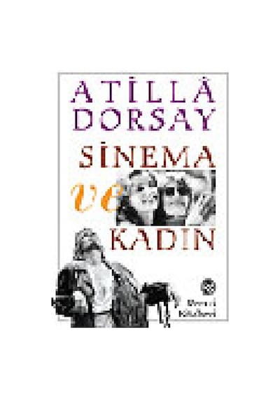 Sinema ve  Kadın - Atilla Dorsay - Remzi Kitabevi