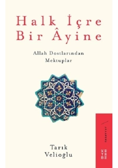 Halk İçre Bir Ayine - Allah Dostlarından Mektuplar - Tarık Velioğlu - Ketebe
