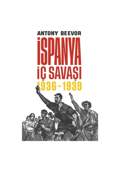 İspanya İç Savaşı 1936  - 1939  - Antony Beevor  - Alfa Yayıncılık
