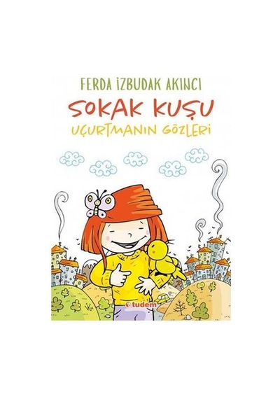 Sokak Kuşu-Uçurtmanın Gözleri - Ferda İzbudak Akıncı - Tudem Yayınları