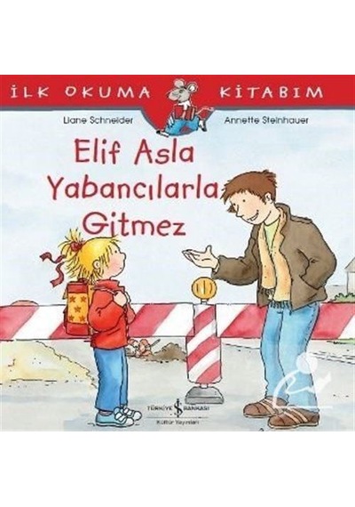 Elif Asla Yabancılarla Gitmez / Ilk Okuma Kitabım / Liane Schn