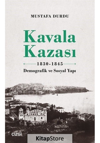 Kavala Kazası 1830 1845 - Demografik ve Sosyal Yapı - Mustafa Durdu - Çizgi Kitabevi