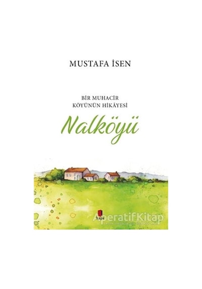 Nalköyü-Bir Muhacir Köyünün Hikayesi - Mustafa İsen - Kapı Yayınları
