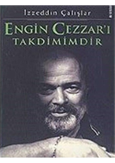 Engin Cezzar'ı Takdimimdir - İzzeddin Çalışlar İlk Baskı 2005