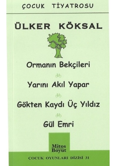 Çocuk Tiyatrosu Orman Bekçileri - Yarını Akıl Yapar - Gökten Kaydı Üç Yıldız - Gül Emri - Ülker Köksal - Mitos Boyut Yayınları
