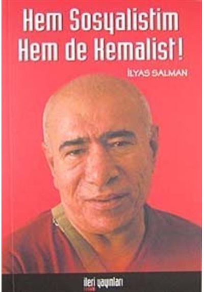 Hem Sosyalistim Hem De Kemalist! - İlyas Salman - İleri Yayınları