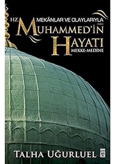 Mekanlar Ve Olaylarıyla Hz. Muhammed'in Hayatı: Mekke-medine
