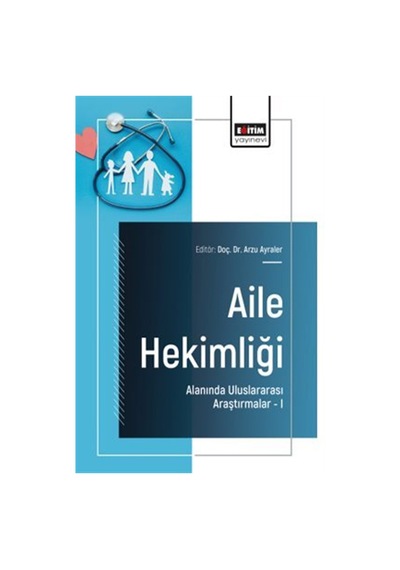 Aile Hekimliği Alanında Uluslararası Araştırmalar I / Arzu Ay...