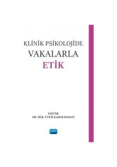 Klinik Psikolojide Vakalarla Etik- Nobel Akademik Yayıncılık