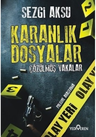 Karanlık Dosyalar: Çözülmüş Vakalar - Sezgi Aksu - Yediveren Yayınları