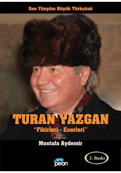 Turan Yazgan: Fikirleri - Eserleri - Son Yüzyılın Büyük Türkçüsü - Mustafa Aydemir - Peon Yayınları