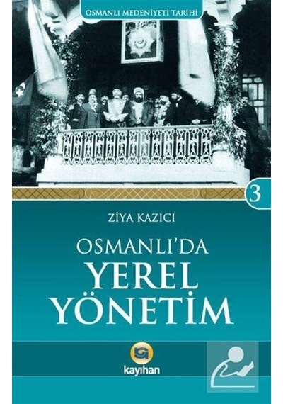Osmanlı'da Yerel Yönetim - Ziya Kazıcı - Kayıhan Yayınları