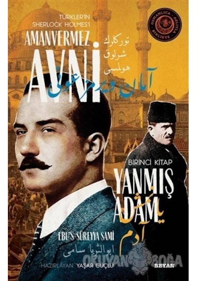 Yanmış Adam - Türkler'in Sherlock Holmes'i Amanvermez Avni Birinci Kitap - Ebu's Süreyya Sami - Beyan Yayınları