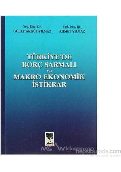 Türkiye'de Borç Sarmalı Ve Makro Ekonomik İstikrar - Akgül Yılmaz