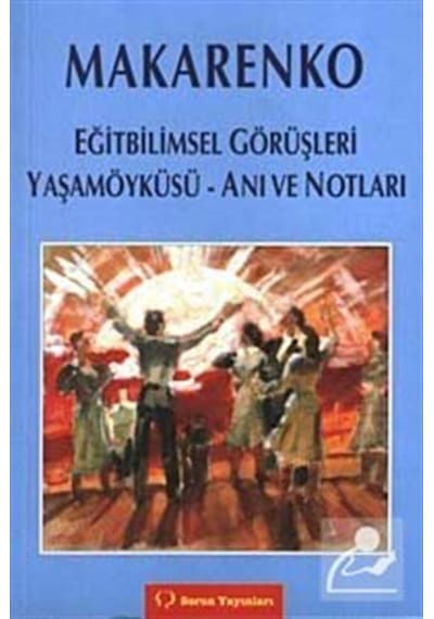 Makarenko Eğitbilimsel Gürüşleri Yaşamoyküsü Anı Ve Notları / ... 9789754310696