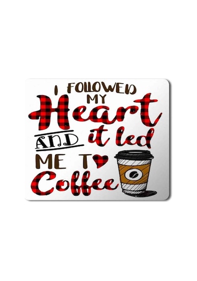 I Followed My Heart And It Led Me To Coffee Baskılı Mouse Pad Mousepad.jpg