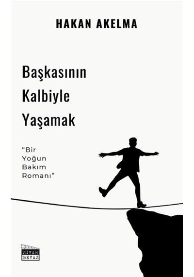 Başkasının Kalbiyle Yaşamak / Hakan Akelma