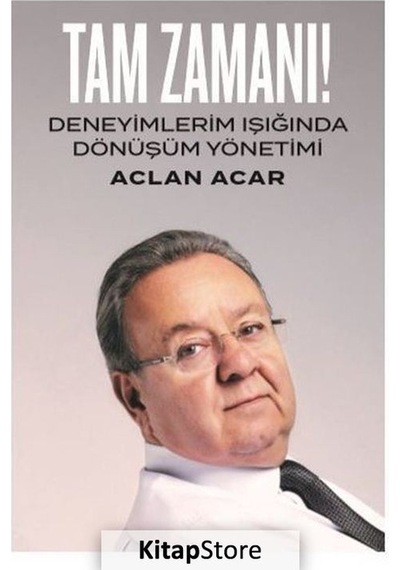Tam Zamanı-Deneyimlerim Işığında Dönüşüm Yönetimi - Aclan Acar - Ofset Yapımevi
