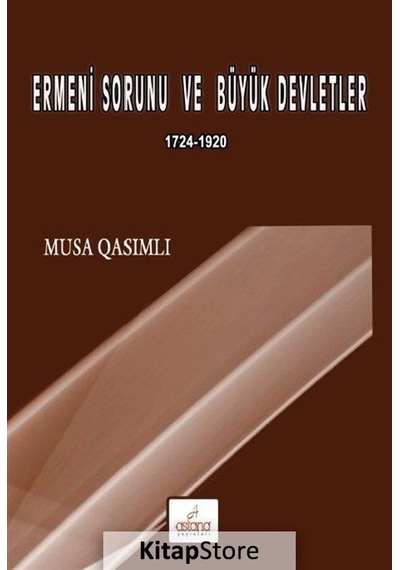 Ermeni Sorunu ve Büyük Devletler - Musa Qasımlı - Astana Yayınları
