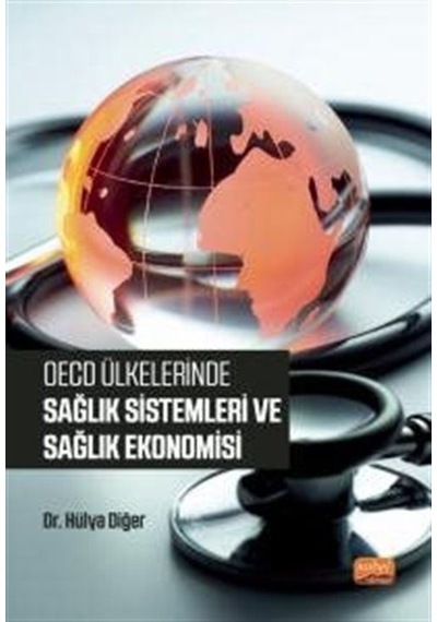 OECD Ülkelerinde Sağlık Sistemleri ve Sağlık Ekonomisi - Hülya Diğer - Nobel Bilimsel Eserler