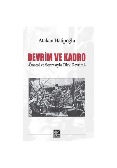 Devrim Ve Kadro & Öncesi Ve Sonrasıyla Türk Devrimi / Atakan H...