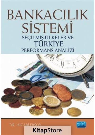 Bankacılık Sistemi-Seçilmiş Ülkeler ve Türkiye Performans Analizi - Hicabı Ersoy - Nobel Akademik Yayıncılık