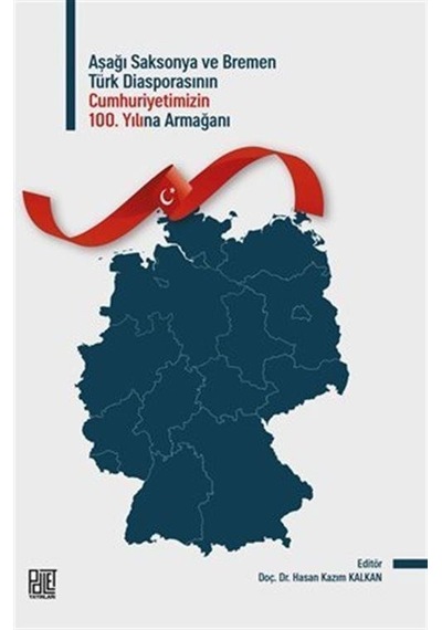 Aşağı Saksonya ve Bremen Türk Diasporasının Cumhuriyetimizin 100. Yılına Armağanı- Palet Yayınları