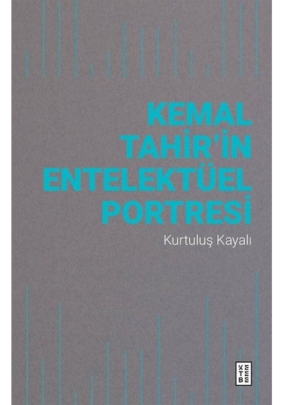 Kemal Tahir'in Entelektüel Portresi - Kurtuluş Kayalı - Ketebe