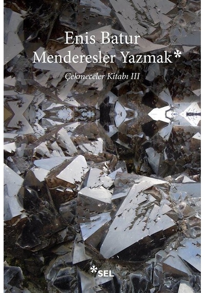 Menderesler Yazmak - Çekmeceler Kitabı 3 - Enis Batur - Sel Yayıncılık