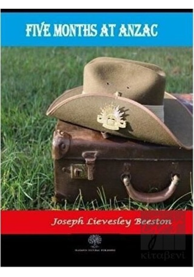 Five Months at Anzac - Joseph Lievesley Beeston - Platanus Publishing