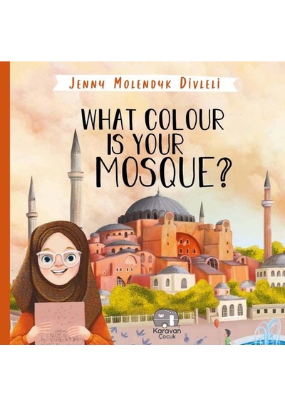 What Colour is your Mosque? - Jenny Molendyk Divleli - Karavan Çocuk