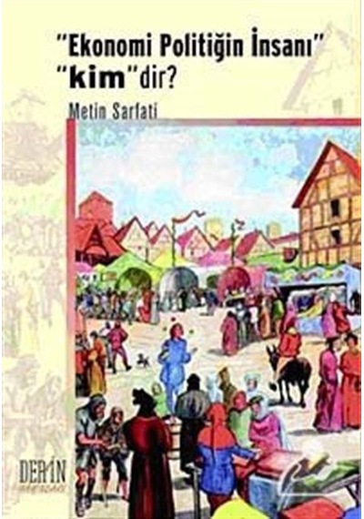 Ekonomi Politiğin Insanı Kim'dir / Metin Sarfati