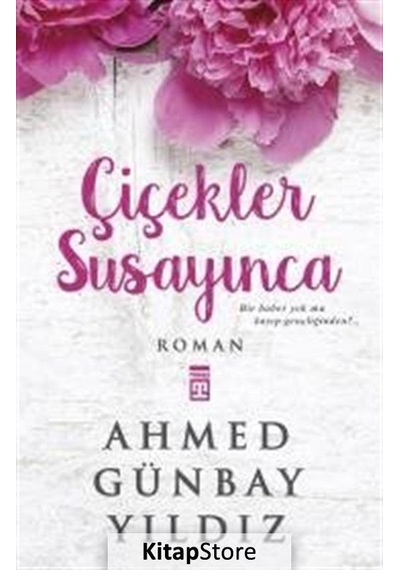 Kitapstore Çiçekler Susayınca / Ahmed Günbay Yıldız
