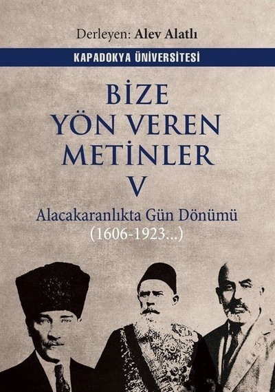 Bize Yön Veren Metinler 5 - Alacakaranlıkta Gün Dönümü 1606 - 1923- Kapadokya Üniversitesi Yayınları