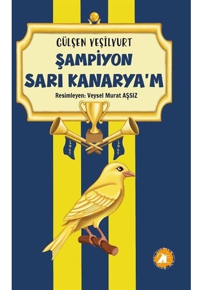 Şampiyon Sarı Kanarya'm - Gülşen Yeşilyurt - 2E Kitap