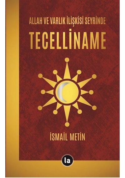 Allah ve Varlık İlişkisi Seyrinde Tecelliname - İsmail Metin - La Kitap