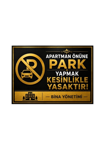 Lüks Gold Serisi Apartman Önüne Park Yapmak Kesinlikle Yasaktır Uyarı Levhası - 25x35 Cm 3mm Dekota