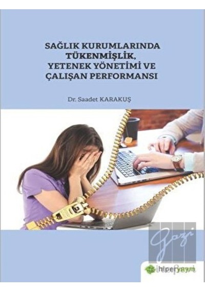 Sağlık Kurumlarında Tükenmişlik, Yetenek Yönetimi ve Çalışan Performansı