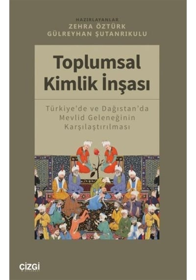 Toplumsal Kimlik İnşası - Türkiye'de ve Dağıstan'da Mevlid Geleneğinin Karşılaştırılması- Çizgi Kitabevi