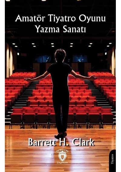 Amatör Tiyatro Oyunu Yazma Sanatı / Barrett H. Clark