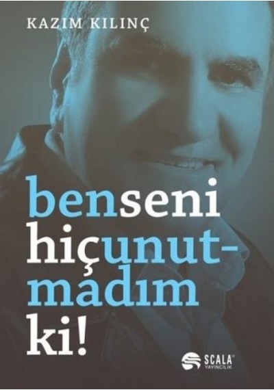 Ben Seni Hiç Unutmadım Ki!