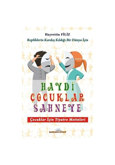 Haydi Çocuklar Sahneye - Çocuklar için Tiyatro Metinleri - Hayrettin Filiz - Baraka Kitap