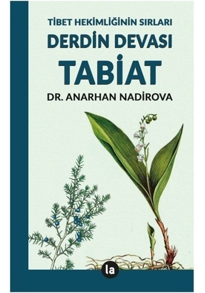Derdin Devası Tabiat - Tibet Hekimliğinin Sırları - Anarhan Nadirova - La Kitap