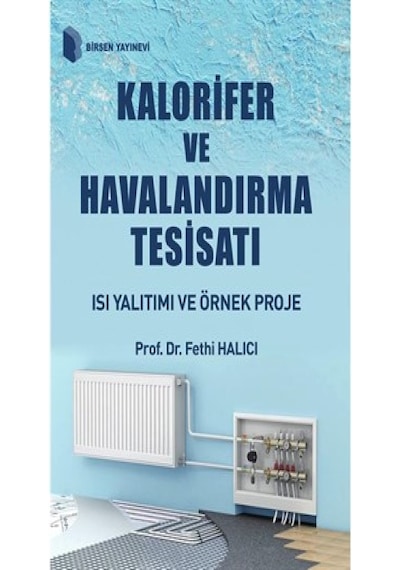 Kalorifer Ve Havalandırma Tesisatı Isı Yalıtımı Ve Örnek Proje / Prof Dr. Fethi Halıcı - Birsen Yayınevi
