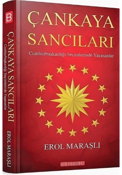 Çankaya Sancıları-Cumhurbaşkanlığı Seçimlerde Yaşananlar - Erol Maraşlı - Bilgeoğuz Yayınları