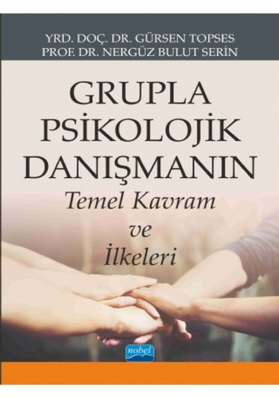 Grupla Psikolojik Danışmanın Temel Kavram ve İlkeleri - Gürsen Topses -  Bulut Serin - Nobel Akademik Yayıncılık