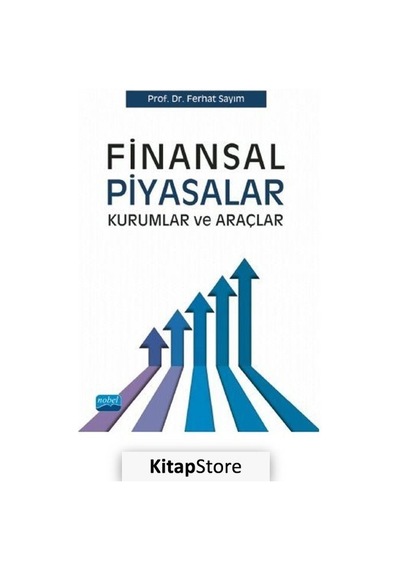 Finansal Piyasalar Kurumlar ve Araçlar - Ferhat Sayım - Nobel Akademik Yayıncılık